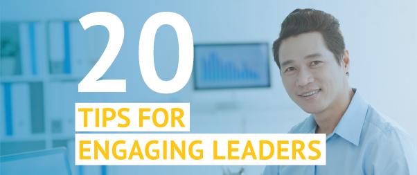 20 Tips for Engaging Your Leaders